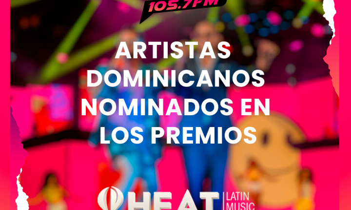 Artistas dominicanos nominados a los premios Heats